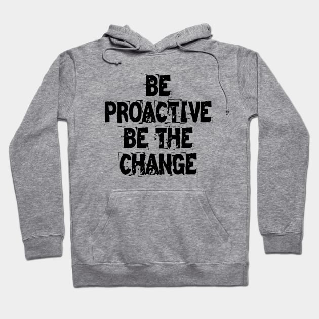 Be Proactive Be The Change Hoodie by Texevod